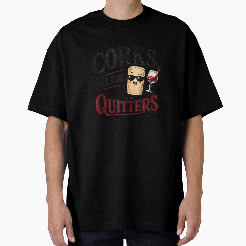 Funny Corks Are For Quitters Wine Lover Graphic Tee For Party by WilliaMaler Unisex T-shirt, Sweatshirt, Hoodie, Long Sleeve Tee - T-Shirt, Sweatshirt, Hoodie