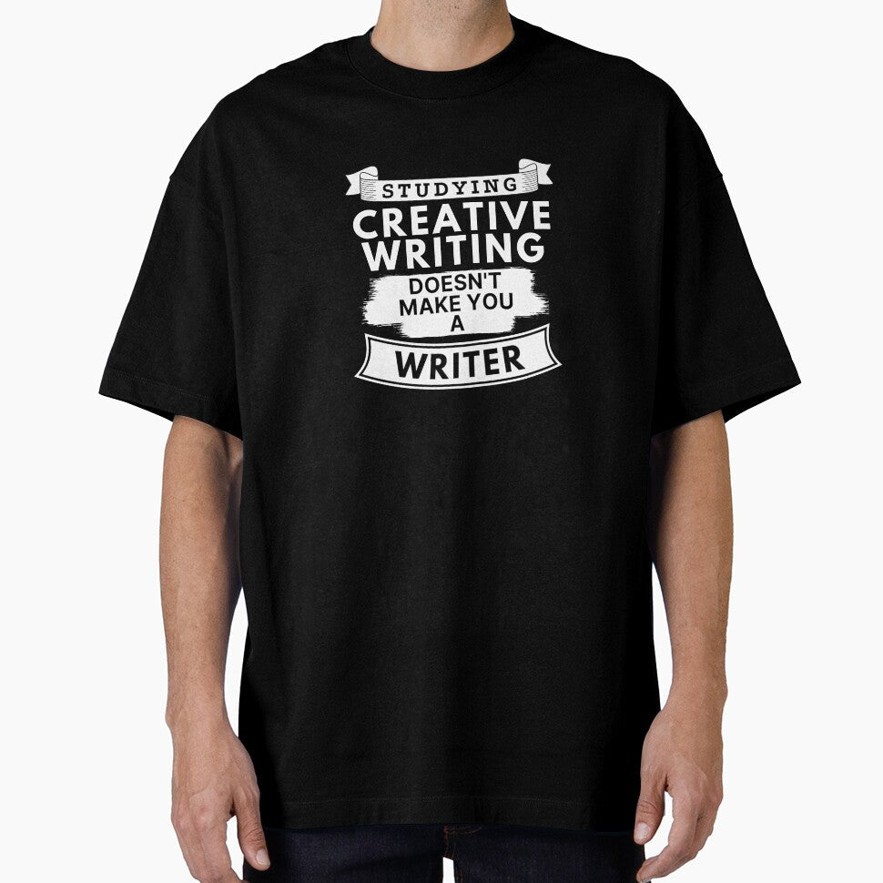 Studying Creative Writing Doesn't Make You a Writer by TakeOnWisdom Unisex T-shirt, Sweatshirt, Hoodie, Long Sleeve Tee - T-Shirt, Sweatshirt, Hoodie