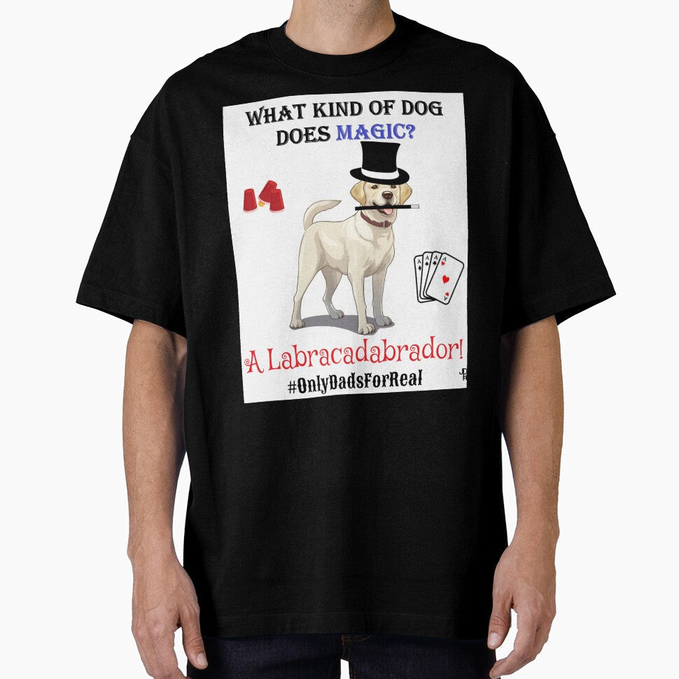 Labracadabrador by OnlyDadsForReal Unisex T-shirt, Sweatshirt, Hoodie, Long Sleeve Tee - T-Shirt, Sweatshirt, Hoodie