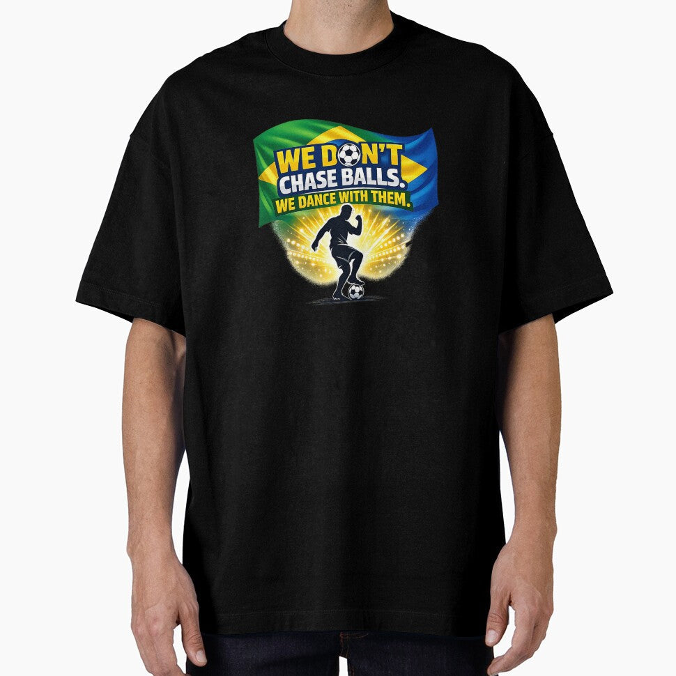 Brazil Football Dance  We Dont Chase Balls We Dance With Them by RED-MAR store Unisex T-shirt, Sweatshirt, Hoodie, Long Sleeve Tee - T-Shirt, Sweatshirt, Hoodie