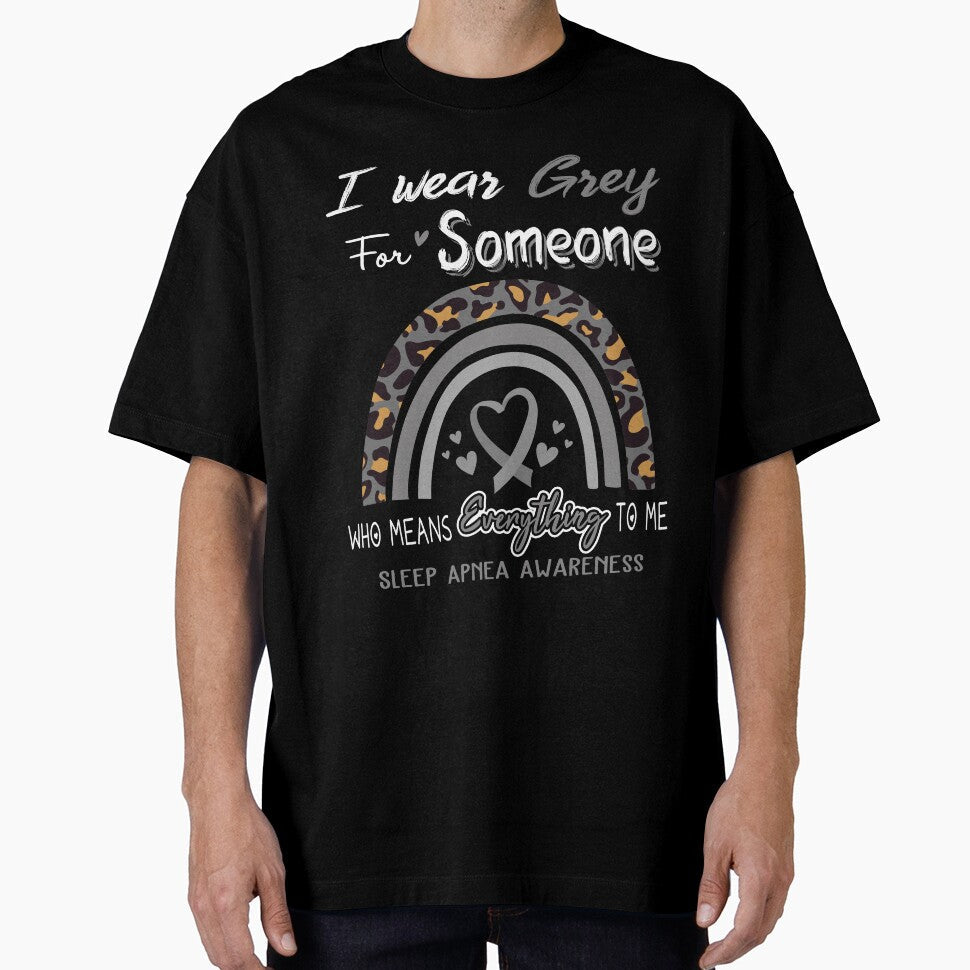 Sleep Apnea Awareness I Wear Grey for Someone Who Means Everything To Me by GennieShop Unisex T-shirt, Sweatshirt, Hoodie, Long Sleeve Tee - T-Shirt, Sweatshirt, Hoodie