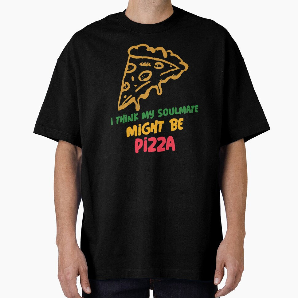I Think Pizza Might Be My Soulmate by Balkanfood Unisex T-shirt, Sweatshirt, Hoodie, Long Sleeve Tee - T-Shirt, Sweatshirt, Hoodie