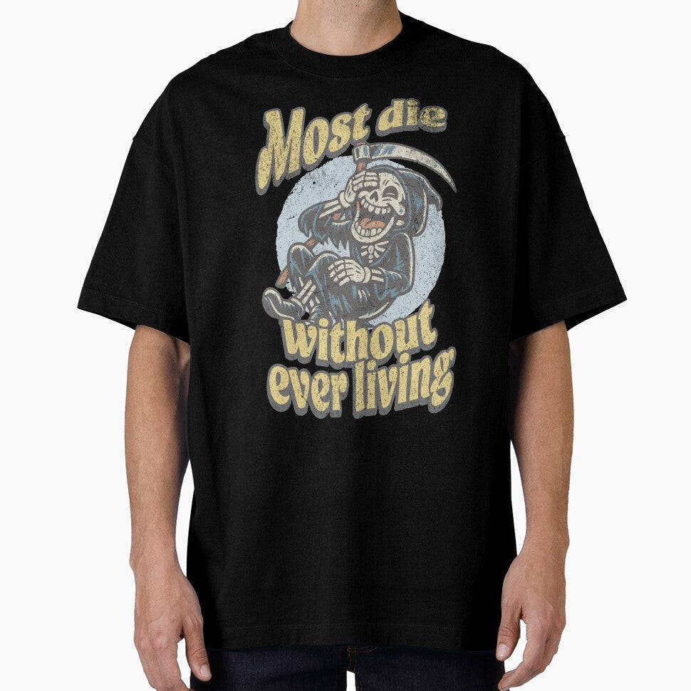 Most Die Without Ever Living  Dark Humor Grim Reaper Philosophy Quote by Proto Lab Studio - T-Shirt, Sweatshirt, Hoodie