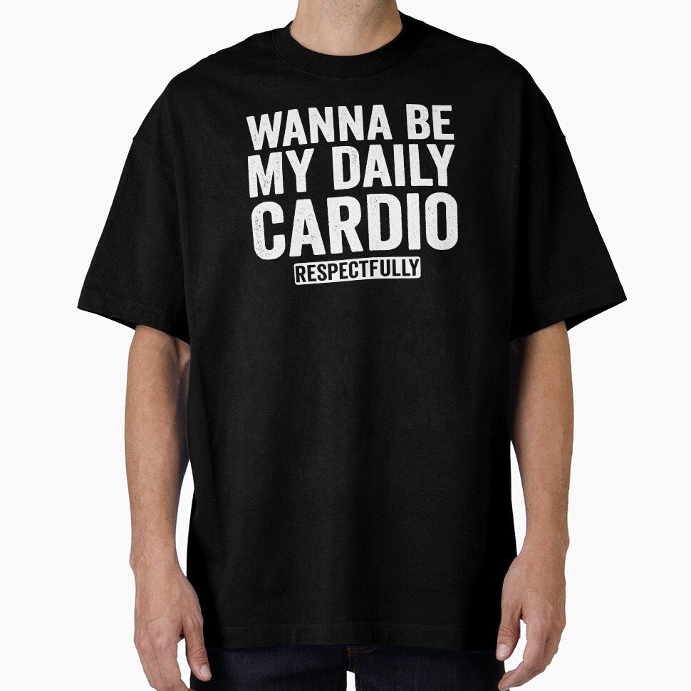 Wanna Be My Daily Cardio Funny Gym Saying Hoodie by eliramaison Unisex T-shirt, Sweatshirt, Hoodie, Long Sleeve Tee - T-Shirt, Sweatshirt, Hoodie