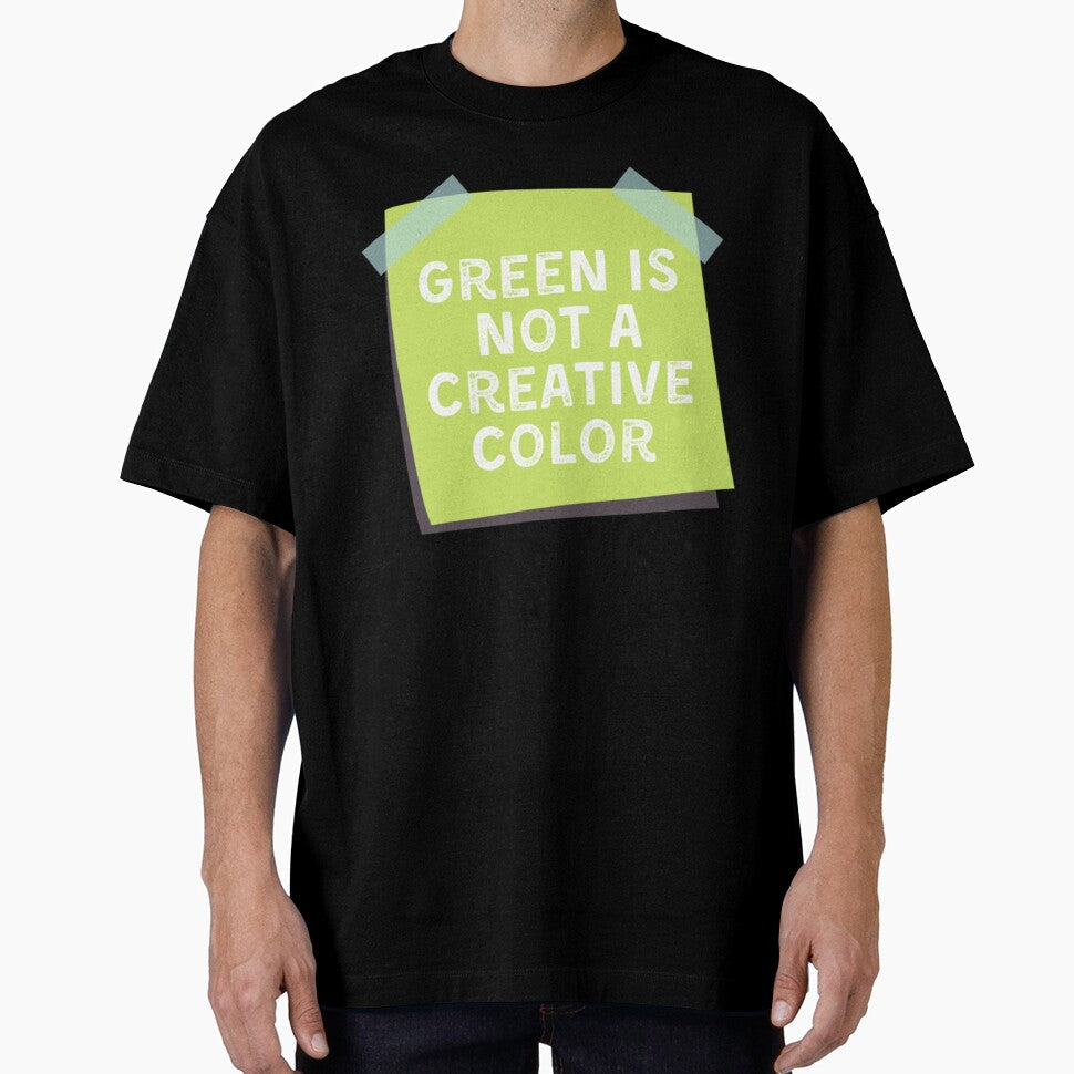 Green Is Not A Creative Color (4) by UKAmobile Unisex T-shirt, Sweatshirt, Hoodie, Long Sleeve Tee - T-Shirt, Sweatshirt, Hoodie
