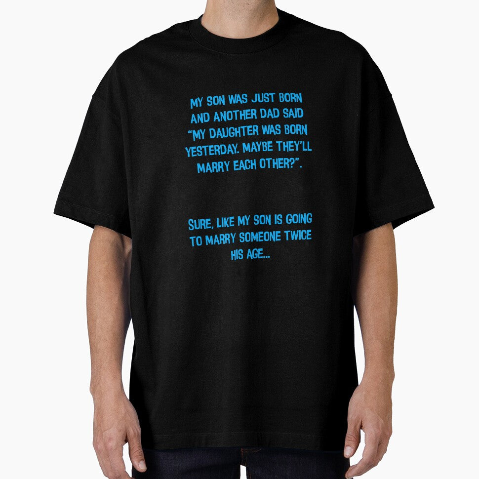 My Son Was Just Born Funny Dad Jokes by Pete Roberts Unisex T-shirt, Sweatshirt, Hoodie, Long Sleeve Tee - T-Shirt, Sweatshirt, Hoodie