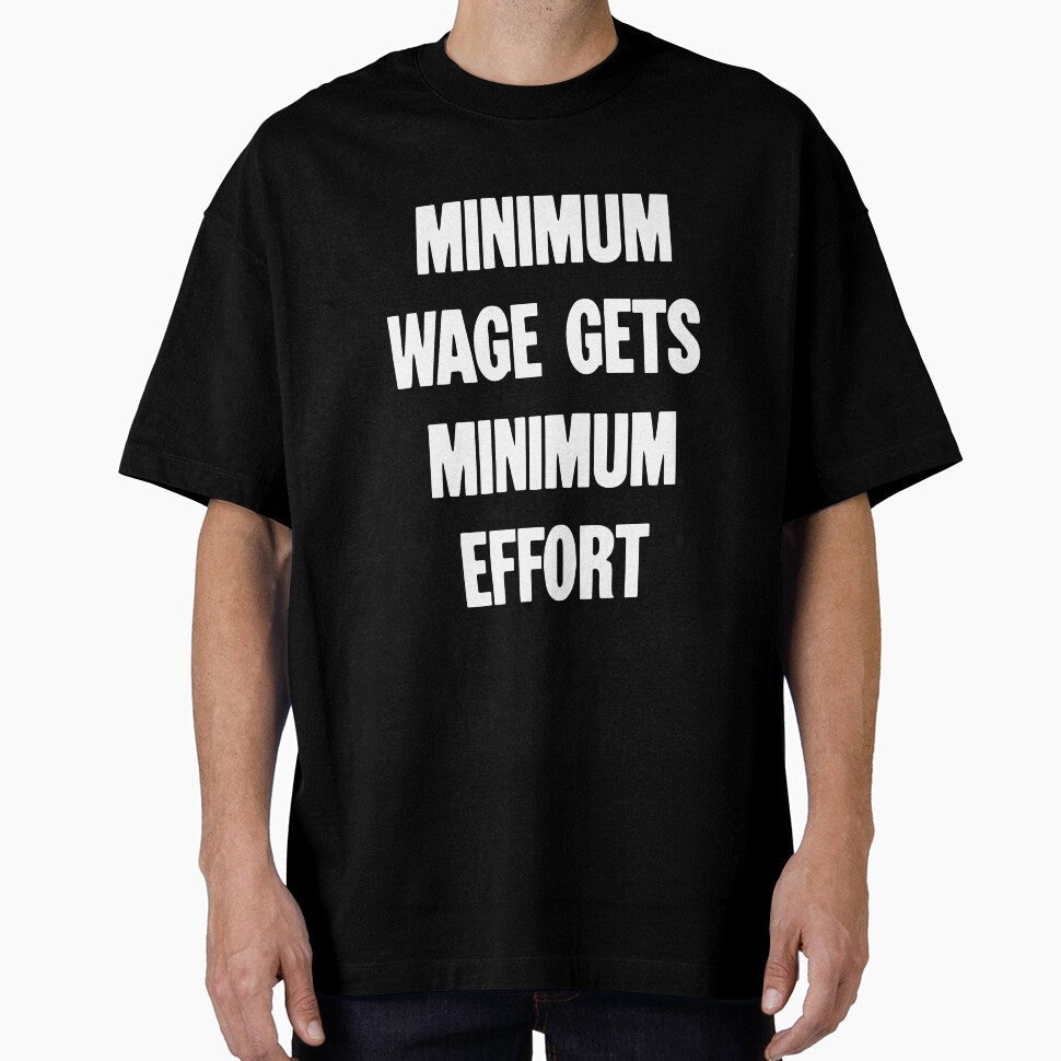 Minimum Wage Gets Minimum Effort by Good-Looking Corpse Unisex T-shirt, Sweatshirt, Hoodie, Long Sleeve Tee - T-Shirt, Sweatshirt, Hoodie