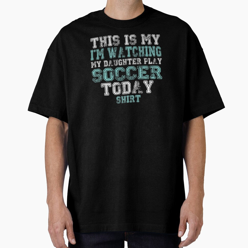This Is My I'm Watching Daughter Play Soccer Today design by nikkidawn74 Unisex T-shirt, Sweatshirt, Hoodie, Long Sleeve Tee - T-Shirt, Sweatshirt, Hoodie