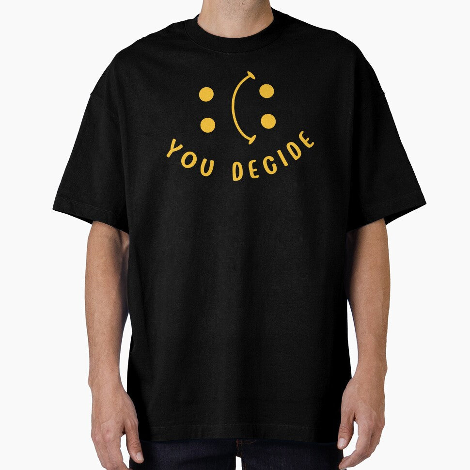 Novelty Cute Funny You Decide by BBBLClo Unisex T-shirt, Sweatshirt, Hoodie, Long Sleeve Tee - T-Shirt, Sweatshirt, Hoodie