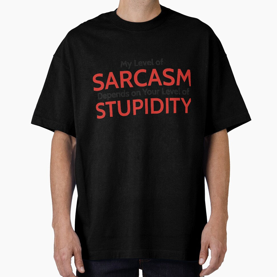 My Level of Sarcasm Depends on Your Level of Stupidity by RedYolk Unisex T-shirt, Sweatshirt, Hoodie, Long Sleeve Tee - T-Shirt, Sweatshirt, Hoodie