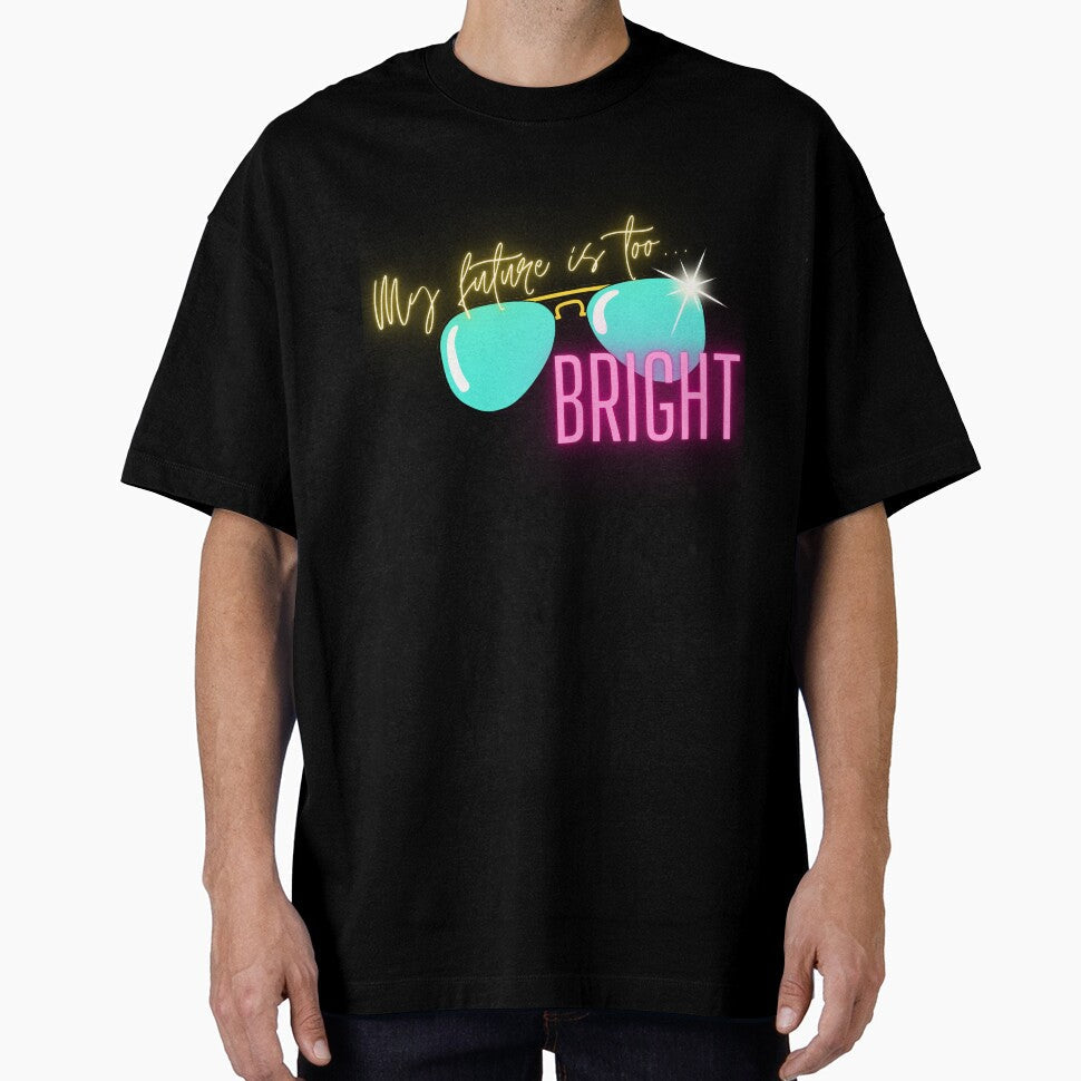 Funny Quote My Future Is Too Bright Classic T-Shirt by SawineeArtwork Unisex T-shirt, Sweatshirt, Hoodie, Long Sleeve Tee - T-Shirt, Sweatshirt, Hoodie