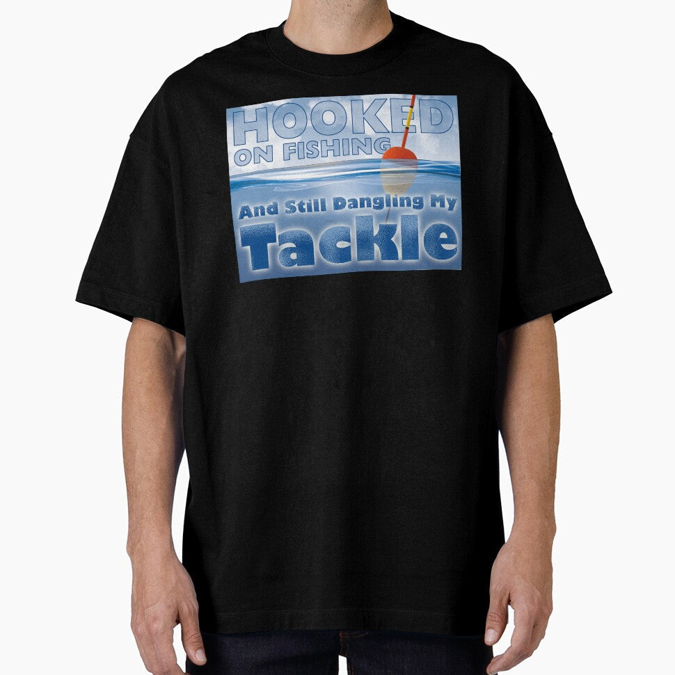 Hooked on Fishing and still dangling my tackle by Fairyjam Unisex T-shirt, Sweatshirt, Hoodie, Long Sleeve Tee - T-Shirt, Sweatshirt, Hoodie