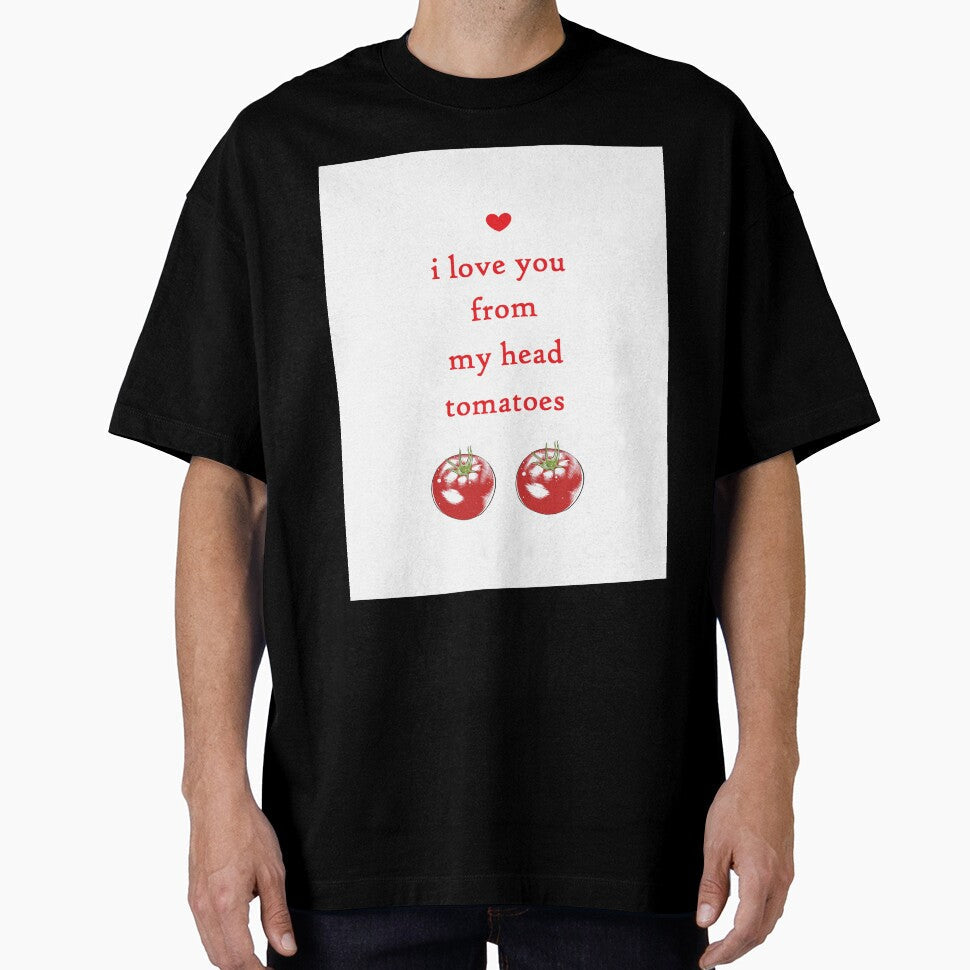 FROM MY HEAD TOMATOES pun valentine by cityette Unisex T-shirt, Sweatshirt, Hoodie, Long Sleeve Tee - T-Shirt, Sweatshirt, Hoodie