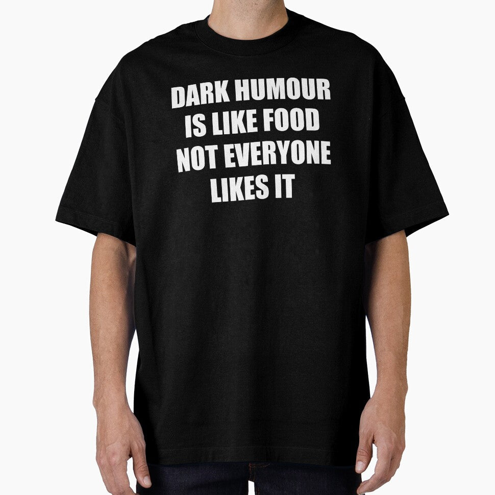 dark humour is like food not everyone likes it by selez Unisex T-shirt, Sweatshirt, Hoodie, Long Sleeve Tee - T-Shirt, Sweatshirt, Hoodie