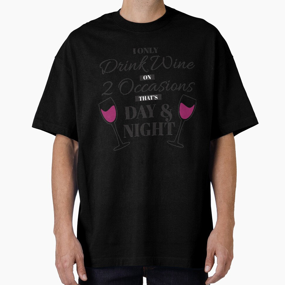 I Only Drink Wine on 2 Occasions, that's Day & Night by BLMcreations Unisex T-shirt, Sweatshirt, Hoodie, Long Sleeve Tee - T-Shirt, Sweatshirt, Hoodie