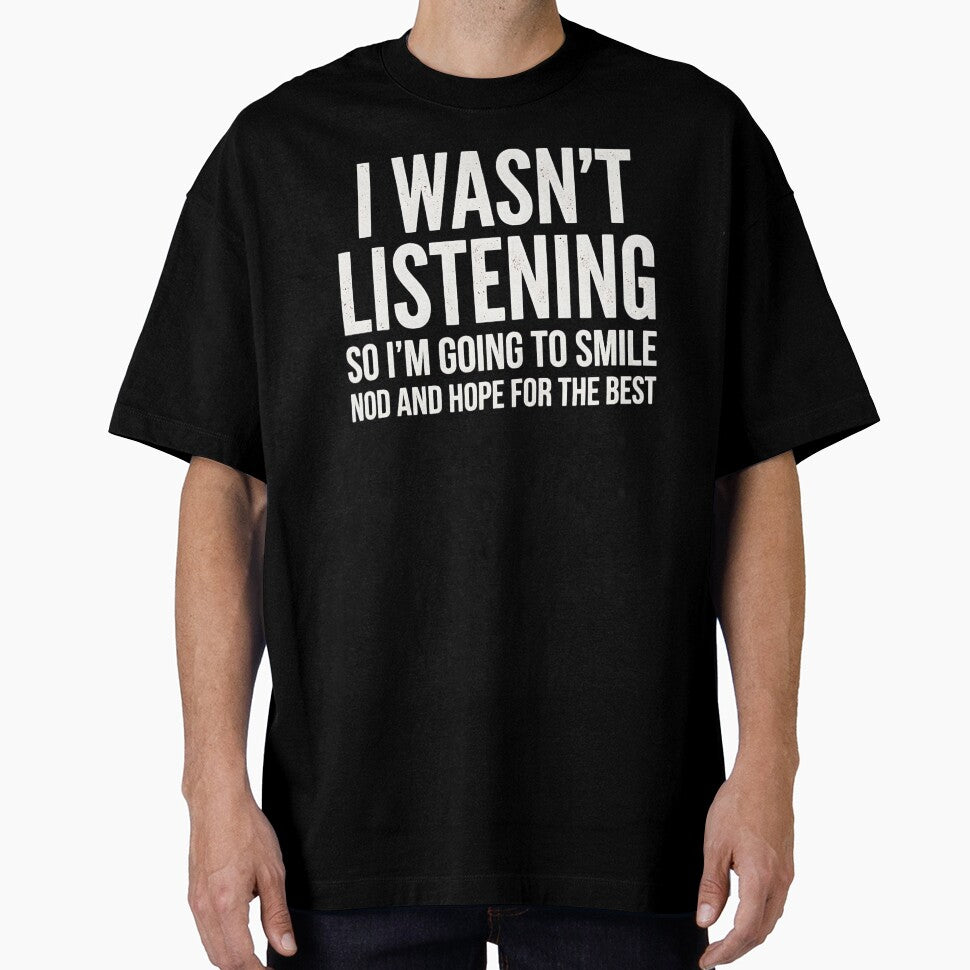 I WASN'T LISTENING sarcastic by turkey1200 Unisex T-shirt, Sweatshirt, Hoodie, Long Sleeve Tee - T-Shirt, Sweatshirt, Hoodie