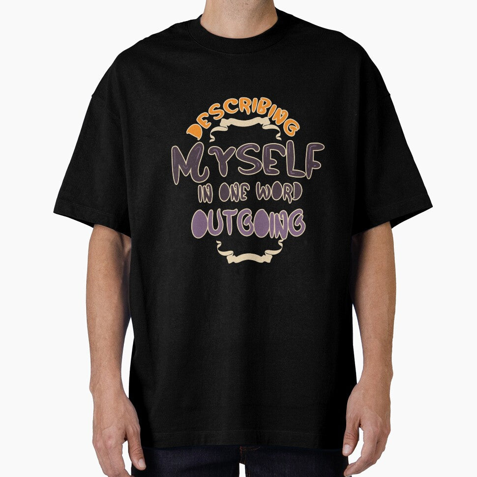 Describing Myself in One Word Outgoing Personality by TravelAl Unisex T-shirt, Sweatshirt, Hoodie, Long Sleeve Tee - T-Shirt, Sweatshirt, Hoodie