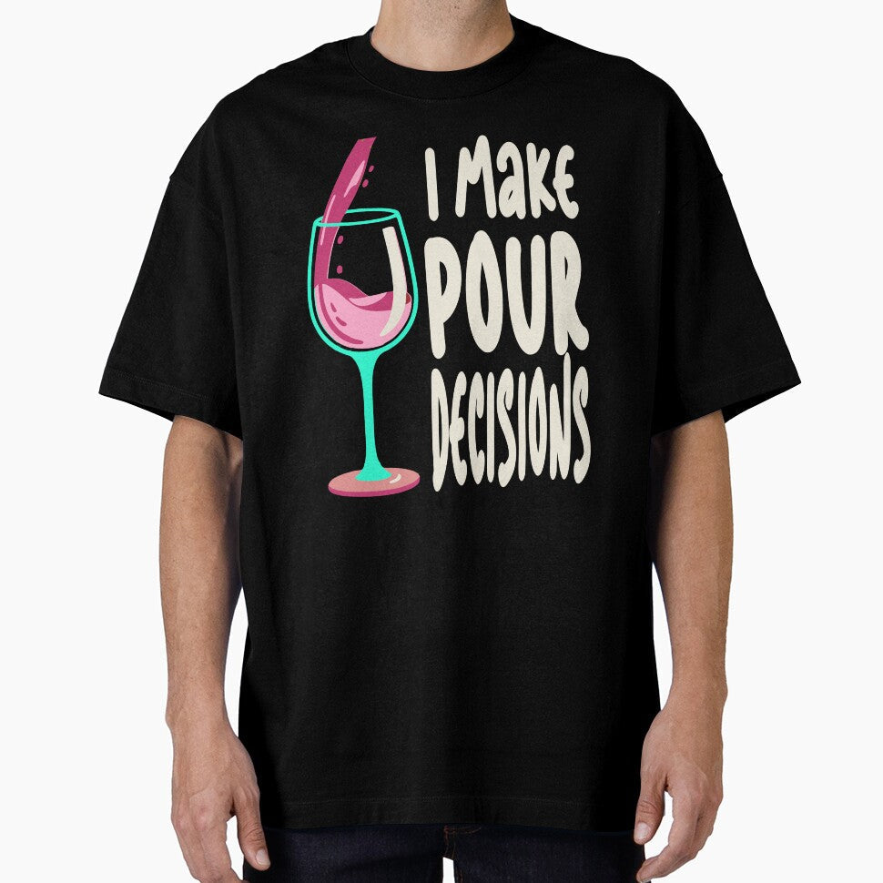 Funny I Make Pour Decision Pouring Wine Is Best Choice by Colorfulman Unisex T-shirt, Sweatshirt, Hoodie, Long Sleeve Tee - T-Shirt, Sweatshirt, Hoodie