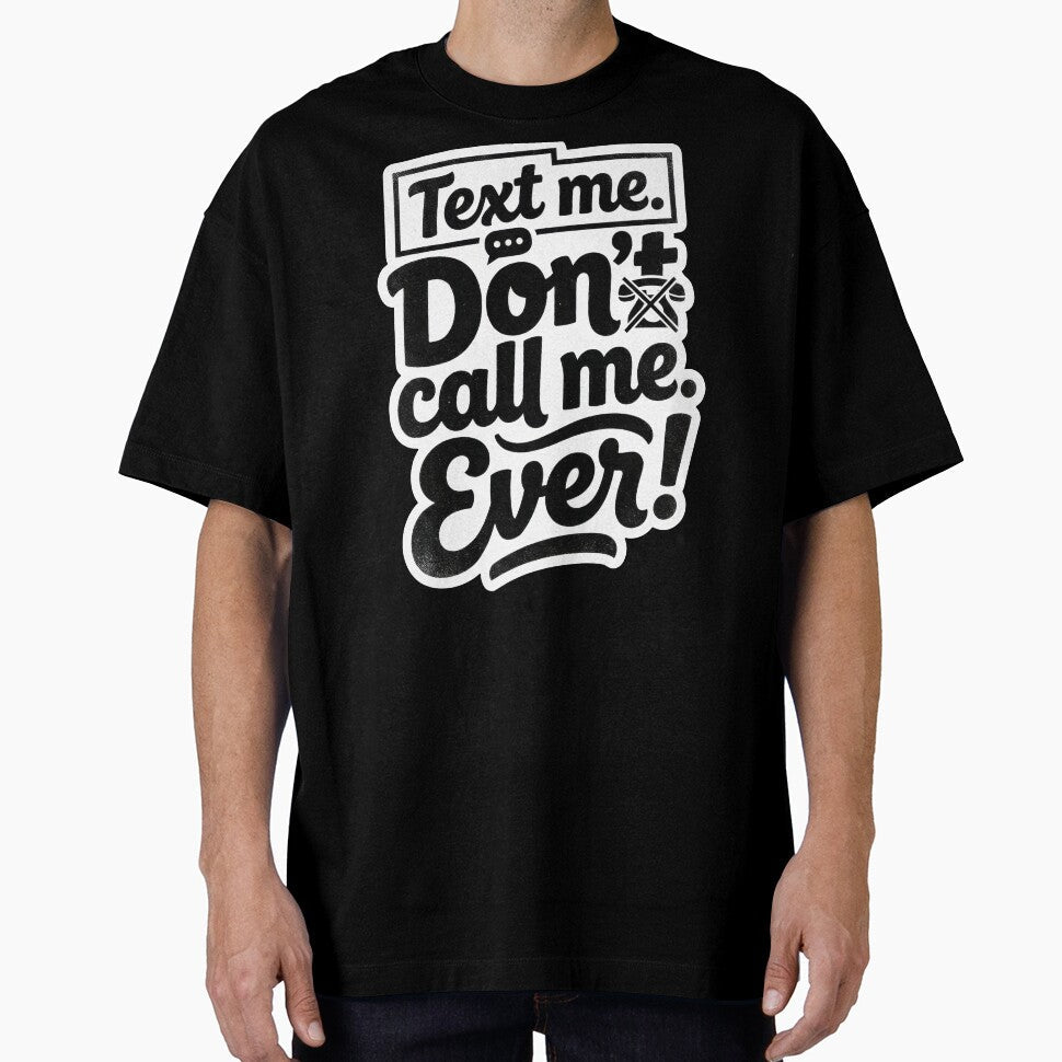 Text me. Don't call me. Ever! by Supr Rare Unisex T-shirt, Sweatshirt, Hoodie, Long Sleeve Tee - T-Shirt, Sweatshirt, Hoodie