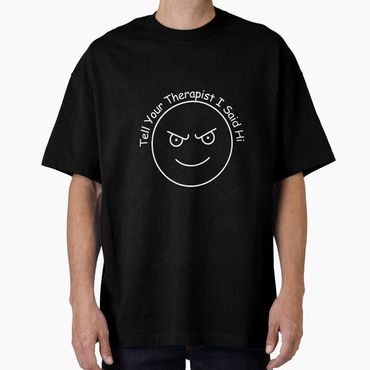 "Tell Your Therapist I Said Hi" by TeeHeeHeeStore Unisex T-shirt, Sweatshirt, Hoodie, Long Sleeve Tee - T-Shirt, Sweatshirt, Hoodie