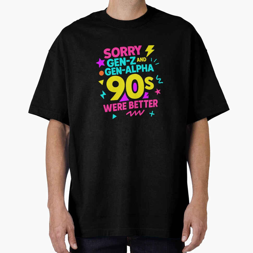 90s Kid, Sorry Gen-Z, Sorry Gen-Alpha, 1990s Gift by vibeytrendy Unisex T-shirt, Sweatshirt, Hoodie, Long Sleeve Tee - T-Shirt, Sweatshirt, Hoodie