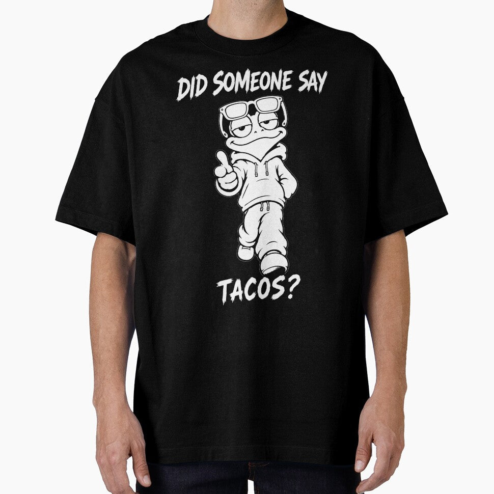 Did Someone Say Tacos by JustLaughCo Unisex T-shirt, Sweatshirt, Hoodie, Long Sleeve Tee - T-Shirt, Sweatshirt, Hoodie