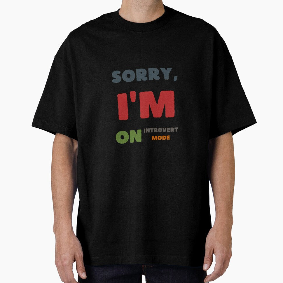PRINT Vibes: Sorry, I'm on Introvert Mode. by GiveMeMood Unisex T-shirt, Sweatshirt, Hoodie, Long Sleeve Tee - T-Shirt, Sweatshirt, Hoodie