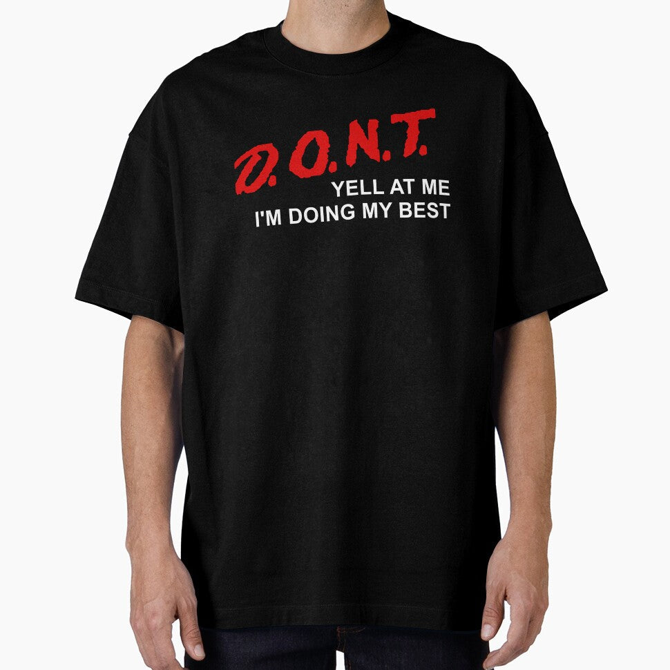 D.O.N.T. Yell At Me I'm Doing My Best - Parody, Anxiety, Meme by SpaceDogLaika Unisex T-shirt, Sweatshirt, Hoodie, Long Sleeve Tee - T-Shirt, Sweatshirt, Hoodie