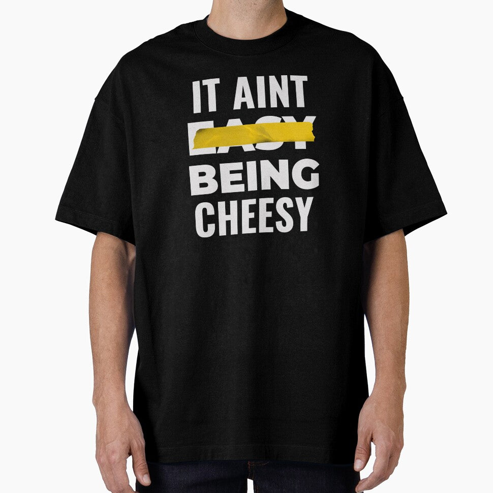 IT AINT EASY BEING CHEESY FOOD PUN by Alladin7 Unisex T-shirt, Sweatshirt, Hoodie, Long Sleeve Tee - T-Shirt, Sweatshirt, Hoodie