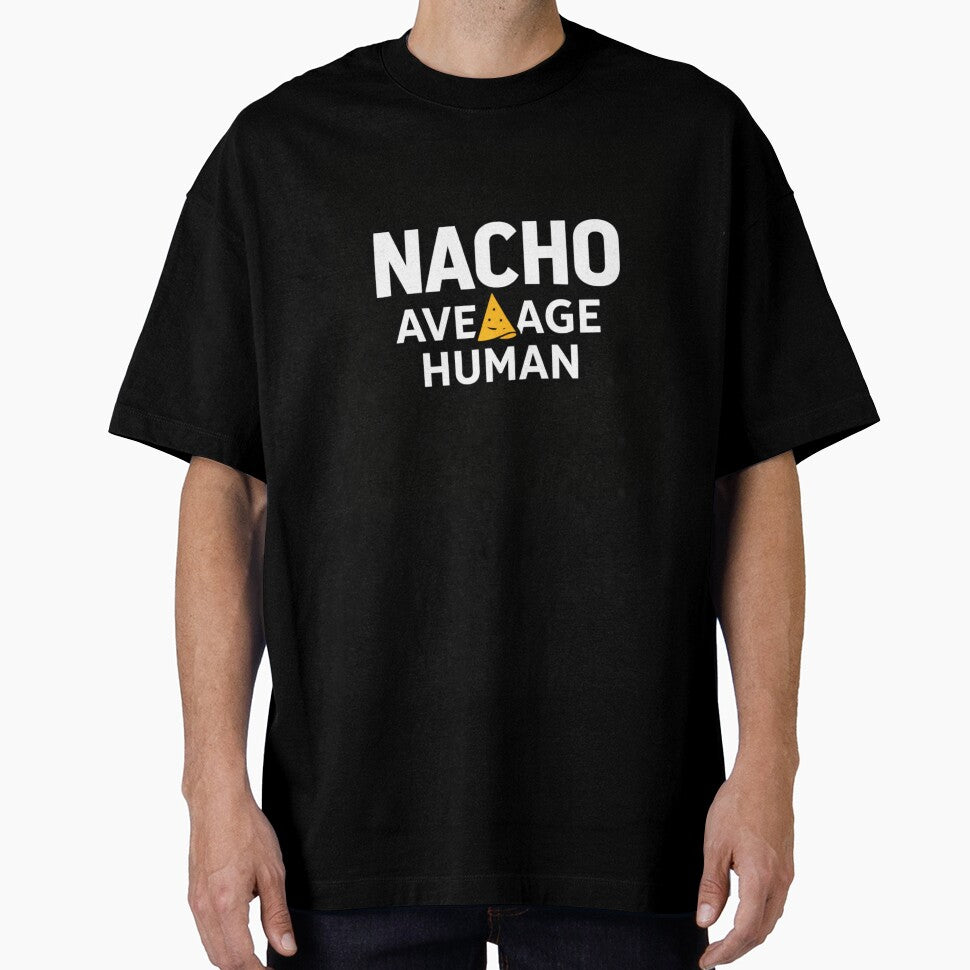 Nacho Average Human  Funny Nacho Pun Food Humor Design by rushaib Unisex T-shirt, Sweatshirt, Hoodie, Long Sleeve Tee - T-Shirt, Sweatshirt, Hoodie