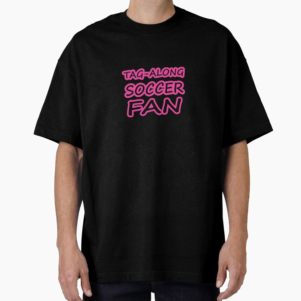 Tag-Along Soccer Fan - Just for the Excitement of Soccer - Pink by Beachy Unisex T-shirt, Sweatshirt, Hoodie, Long Sleeve Tee - T-Shirt, Sweatshirt, Hoodie