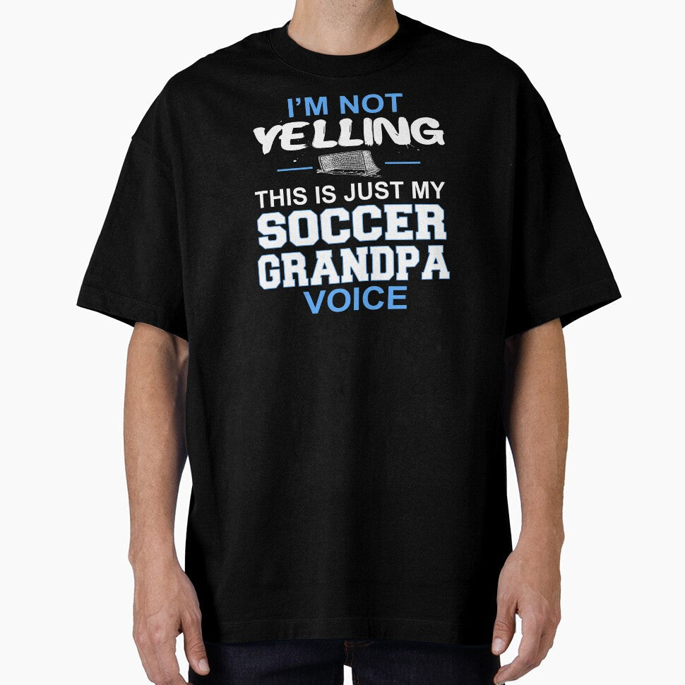 Mens I'm Not Yelling This Is Just My Soccer Grandpa Voice product by nikkidawn74 Unisex T-shirt, Sweatshirt, Hoodie, Long Sleeve Tee - T-Shirt, Sweatshirt, Hoodie