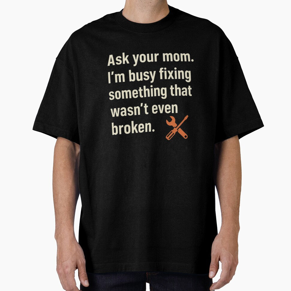 Fixing Stuff That Isnt Broken  Funny Dad Stereotype Shirt by SnoozLife Unisex T-shirt, Sweatshirt, Hoodie, Long Sleeve Tee - T-Shirt, Sweatshirt, Hoodie