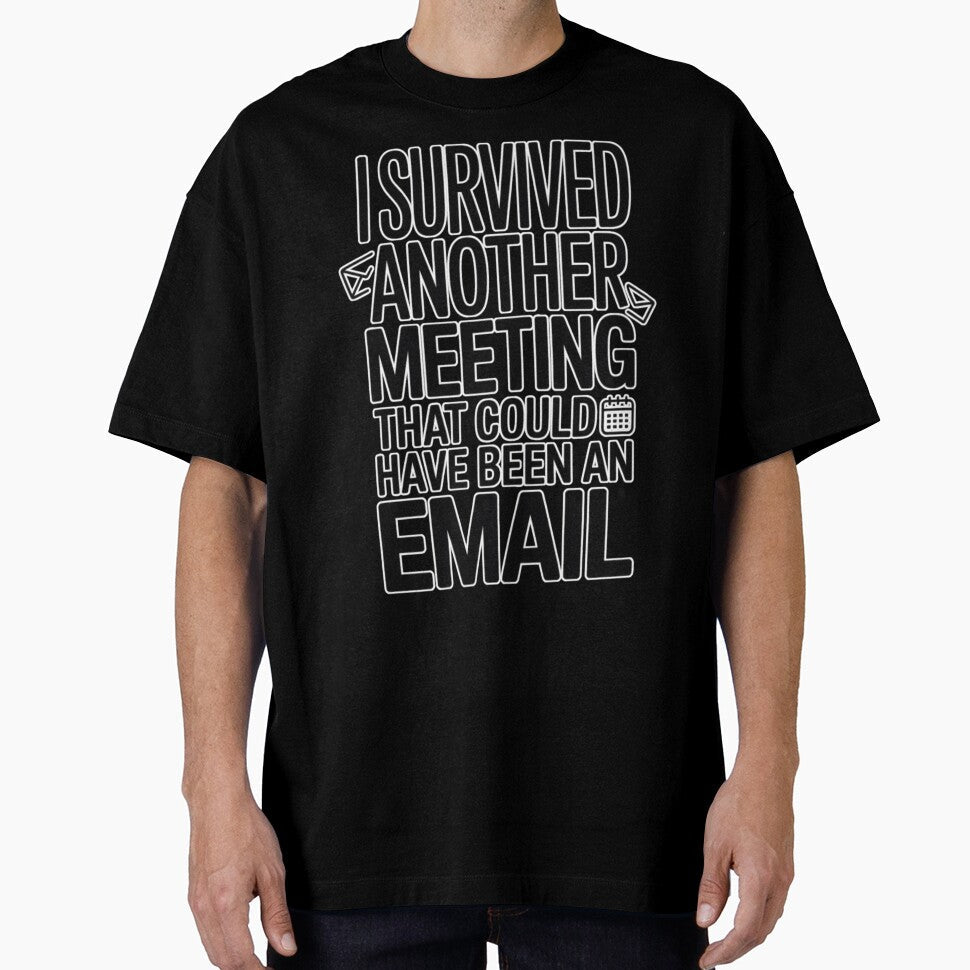 I Survived Another Meeting That Could Have Been an Email by miriamo25 Unisex T-shirt, Sweatshirt, Hoodie, Long Sleeve Tee - T-Shirt, Sweatshirt, Hoodie