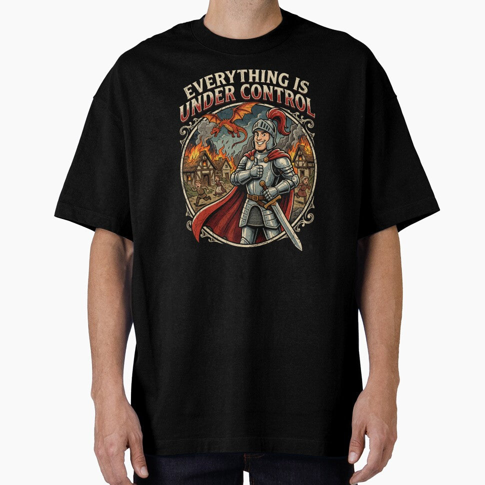 Everything is under control | Knight | Fantasy | Work Humor by SoundStyleShop Unisex T-shirt, Sweatshirt, Hoodie, Long Sleeve Tee - T-Shirt, Sweatshirt, Hoodie