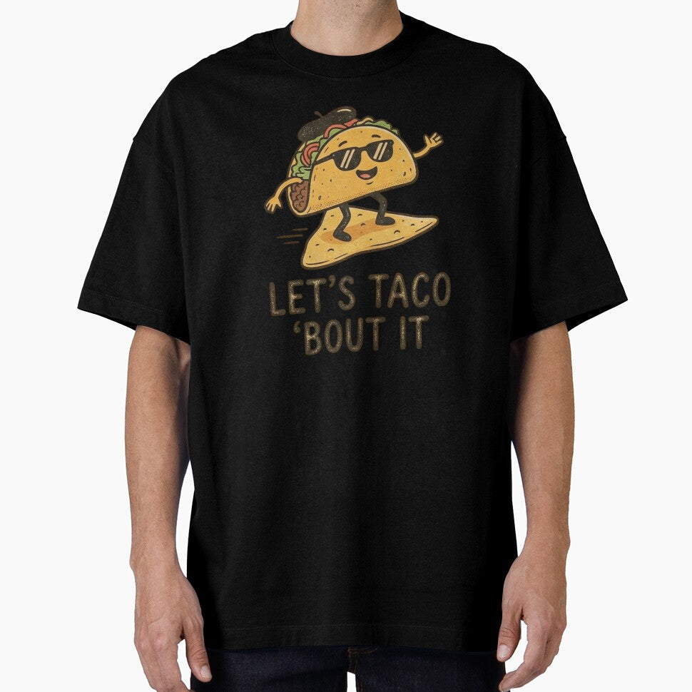 Lets Taco Bout It  Funny Taco Pun Party Design by Afridi Art House Unisex T-shirt, Sweatshirt, Hoodie, Long Sleeve Tee - T-Shirt, Sweatshirt, Hoodie