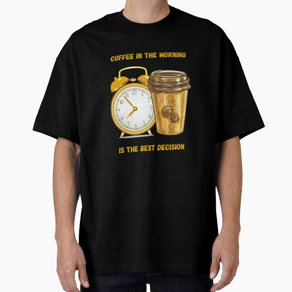 Coffee In The Morning Is The Best Decision. by Dinasshop Unisex T-shirt, Sweatshirt, Hoodie, Long Sleeve Tee - T-Shirt, Sweatshirt, Hoodie