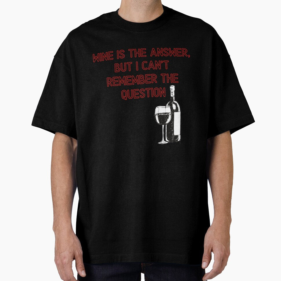 Wine is the answer, but i can't remember the question by Beeroclock Unisex T-shirt, Sweatshirt, Hoodie, Long Sleeve Tee - T-Shirt, Sweatshirt, Hoodie