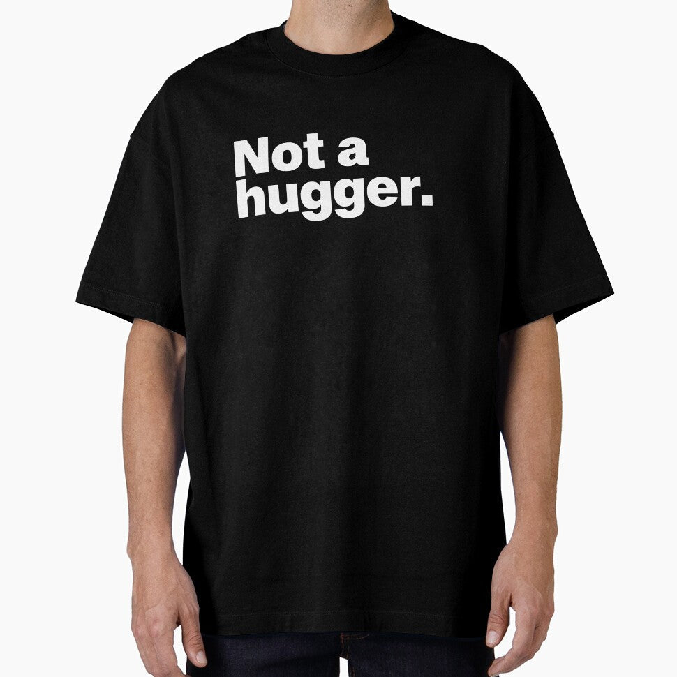 Not A Hugger by CrimsonSociety Unisex T-shirt, Sweatshirt, Hoodie, Long Sleeve Tee - T-Shirt, Sweatshirt, Hoodie