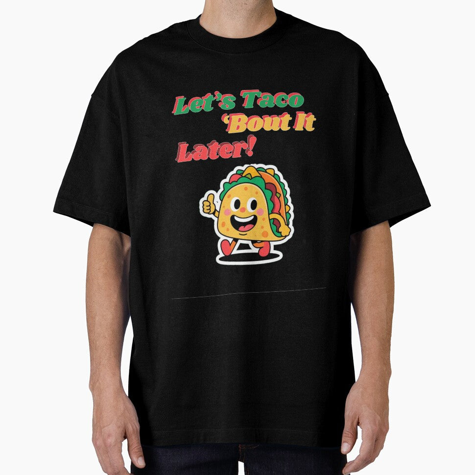 Funny Taco Cartoon  Lets Taco Bout It Later by Lucky.Z Unisex T-shirt, Sweatshirt, Hoodie, Long Sleeve Tee - T-Shirt, Sweatshirt, Hoodie