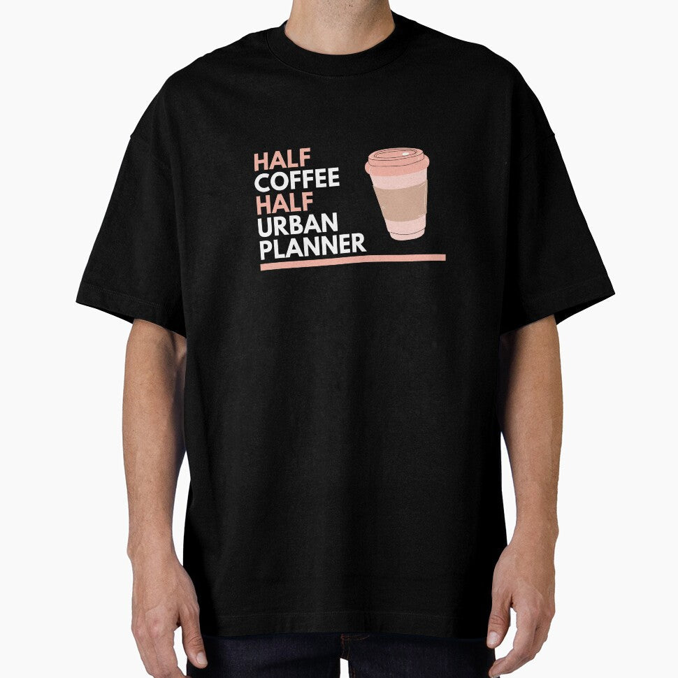 Half Coffee Half Urban Planner by CJacobsDesigns Unisex T-shirt, Sweatshirt, Hoodie, Long Sleeve Tee - T-Shirt, Sweatshirt, Hoodie