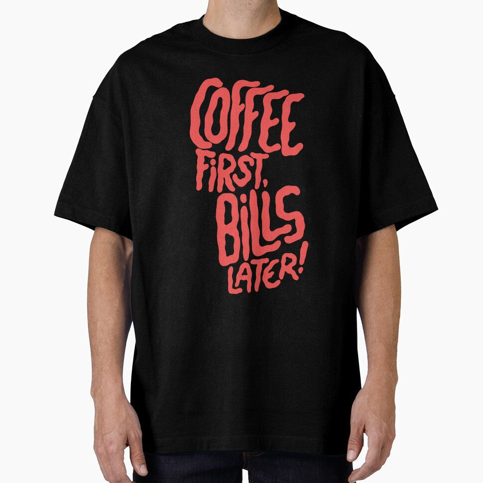 Coffee first, bills later! by The Lines Unisex T-shirt, Sweatshirt, Hoodie, Long Sleeve Tee - T-Shirt, Sweatshirt, Hoodie