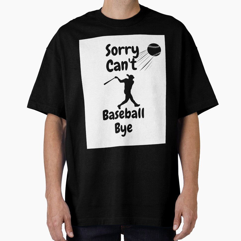 Sorry, can't, baseball, bye (White) by Ranydrawings Unisex T-shirt, Sweatshirt, Hoodie, Long Sleeve Tee - T-Shirt, Sweatshirt, Hoodie