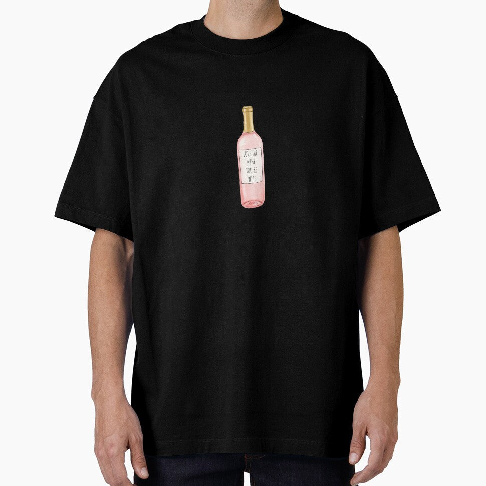 Love The Wine You're With by redwoodandvine Unisex T-shirt, Sweatshirt, Hoodie, Long Sleeve Tee - T-Shirt, Sweatshirt, Hoodie