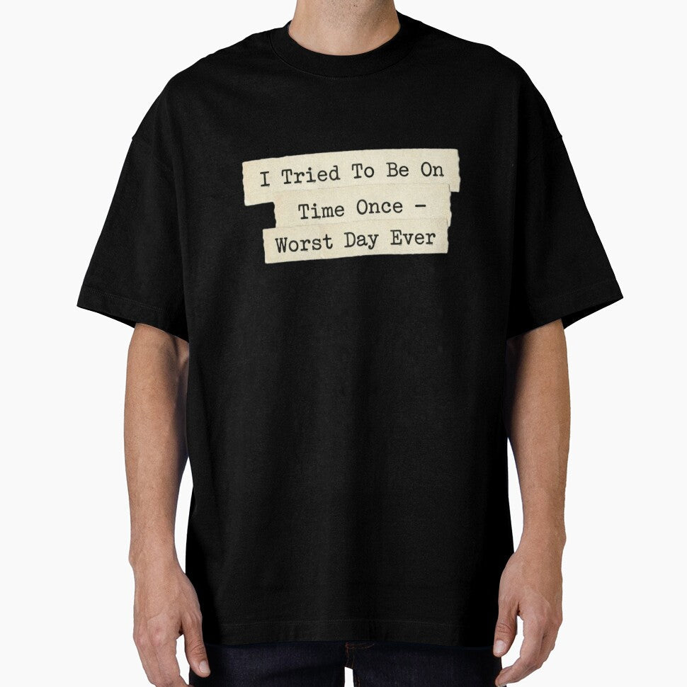 I tried to be on time once by 989- Unisex T-shirt, Sweatshirt, Hoodie, Long Sleeve Tee - T-Shirt, Sweatshirt, Hoodie