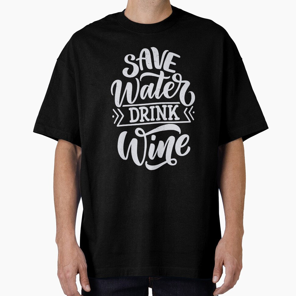 Save Water Drink Wine by csaron92 Unisex T-shirt, Sweatshirt, Hoodie, Long Sleeve Tee - T-Shirt, Sweatshirt, Hoodie