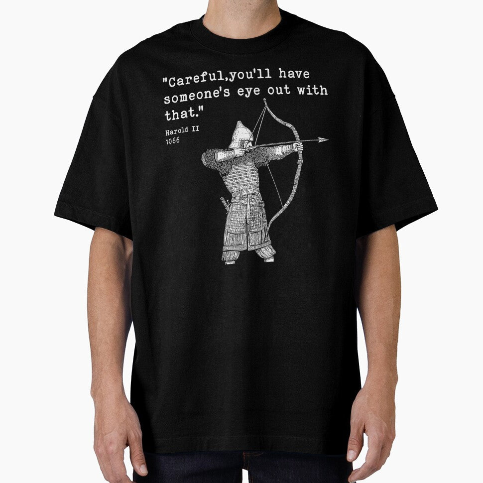 Harold II Quote 1066 Archer Careful You'll Have Someone's Eye Out by LittleNhutton Unisex T-shirt, Sweatshirt, Hoodie, Long Sleeve Tee - T-Shirt, Sweatshirt, Hoodie