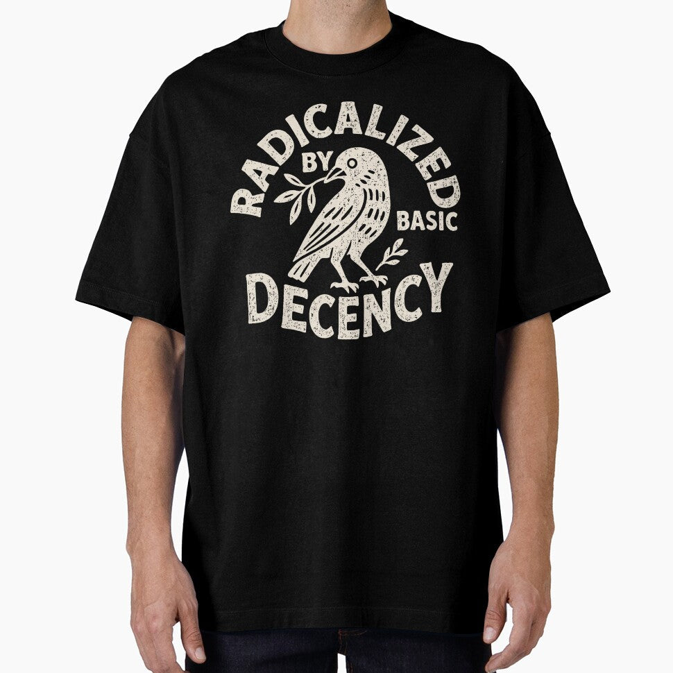 Radicalized By Basic Decency Funny Political Liberal Humor Design by michealhunt1 Unisex T-shirt, Sweatshirt, Hoodie, Long Sleeve Tee - T-Shirt, Sweatshirt, Hoodie