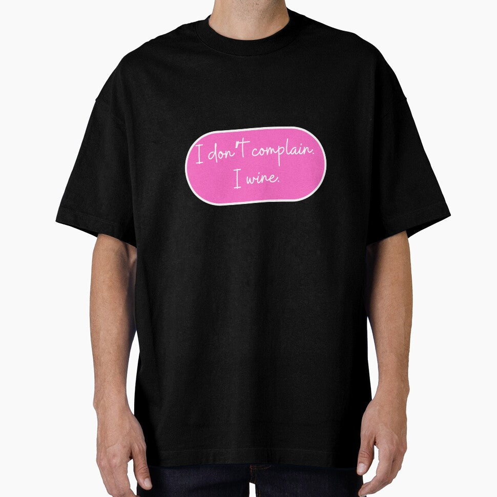 I don't complain I wine. by CharmStudio Unisex T-shirt, Sweatshirt, Hoodie, Long Sleeve Tee - T-Shirt, Sweatshirt, Hoodie