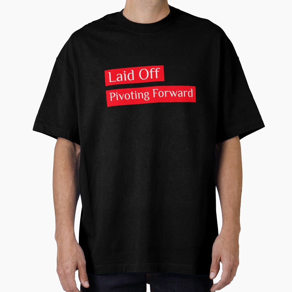 Laid Off - Pivoting Forward by Moments Like These by Chris Unisex T-shirt, Sweatshirt, Hoodie, Long Sleeve Tee - T-Shirt, Sweatshirt, Hoodie